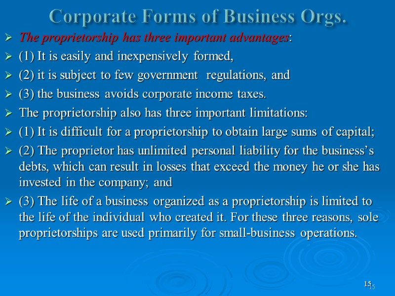 15 Corporate Forms of Business Orgs. The proprietorship has three important advantages:  (1)